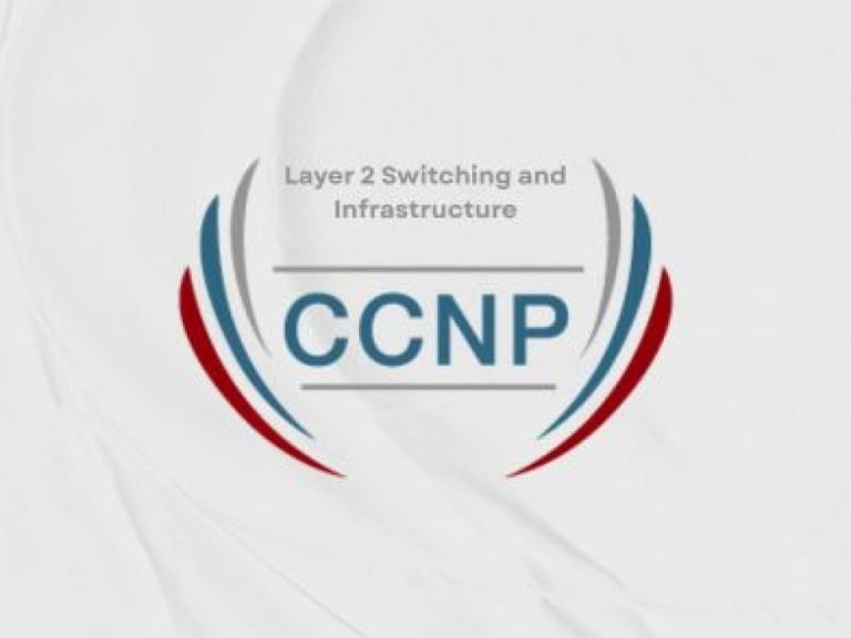 CCNP Layer 2 Switching and Infrastructure