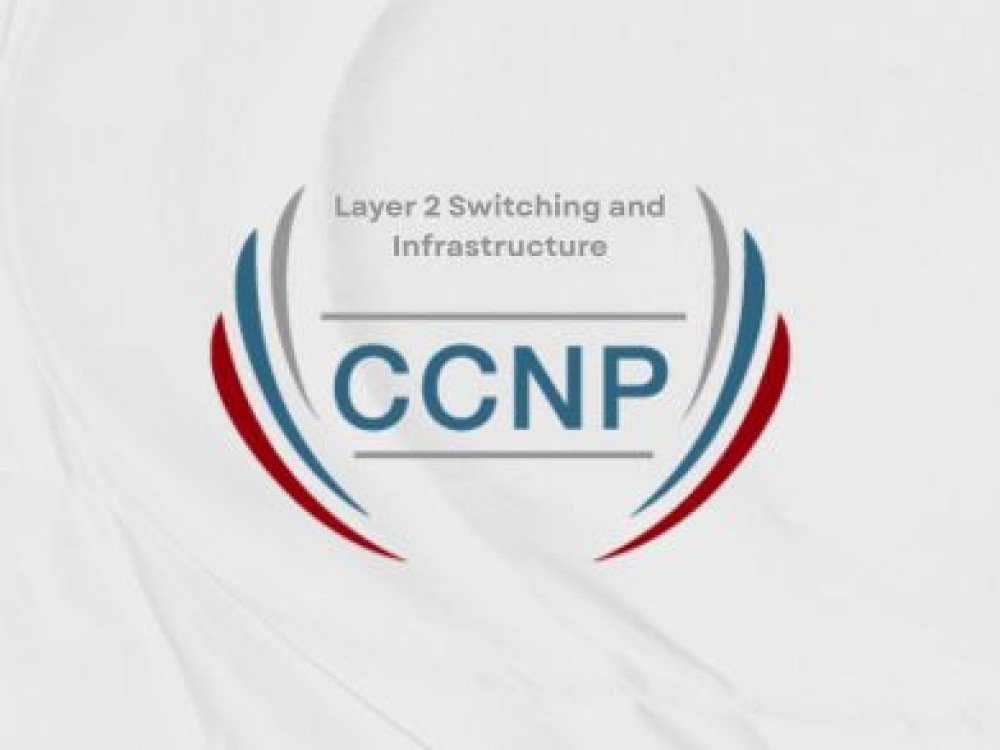 CCNP Layer 2 Switching and Infrastructure