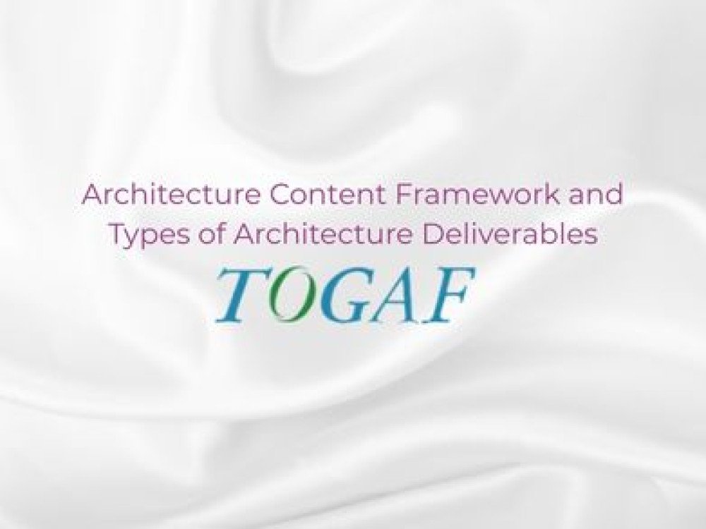 Architecture Content Framework and Types of Architecture Deliverables in TOGAF