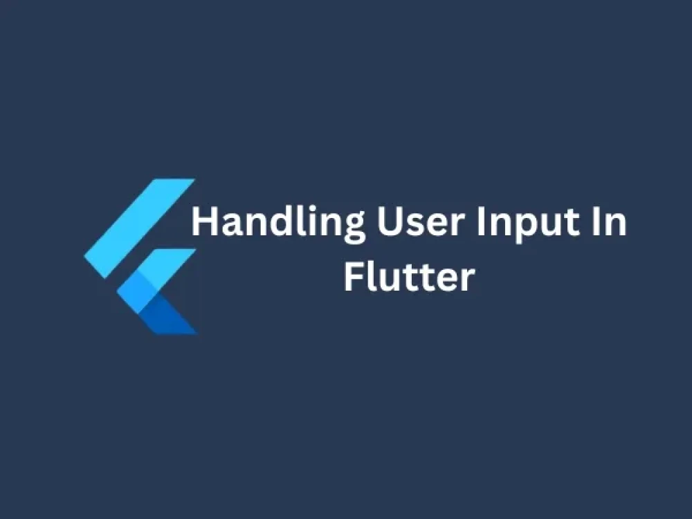 Handling User Input In Flutter