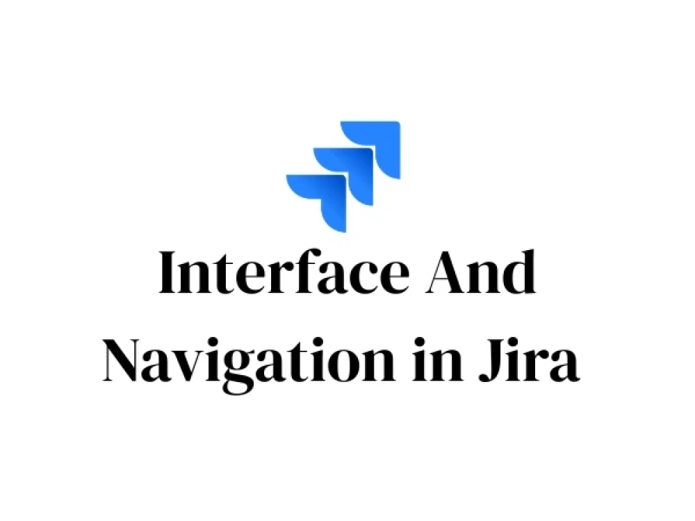 Interface And Navigation in Jira