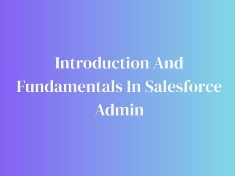 Introduction And Fundamentals In Salesforce Admin