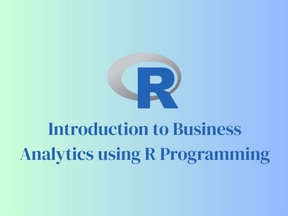 Introduction to Business Analytics Using R Programming