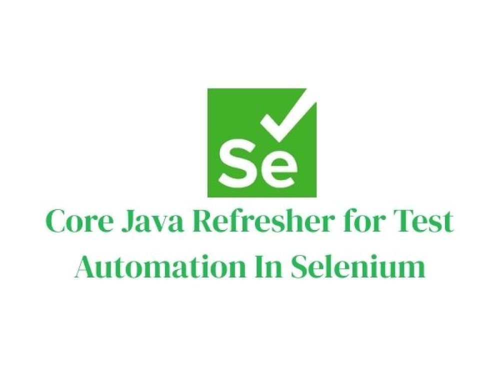 Core Java Refresher For Test Automation In Selenium