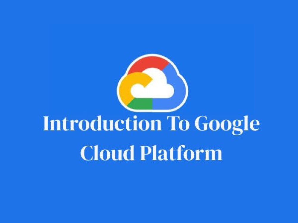 Introduction To Google Cloud Platform