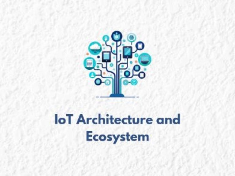 IoT Architecture and Ecosystem