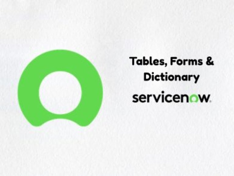 ServiceNow Tables, Forms & Dictionary